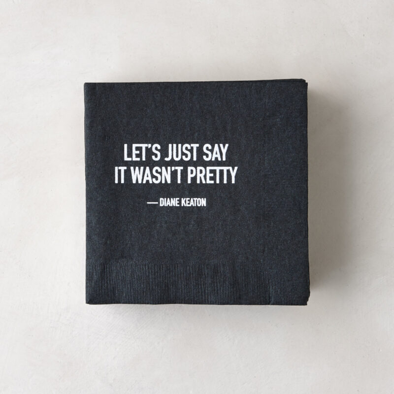 Diane Keaton + Hudson Grace “It Wasn't Pretty" Cocktail Napkins, Set of 50 Print Appeal