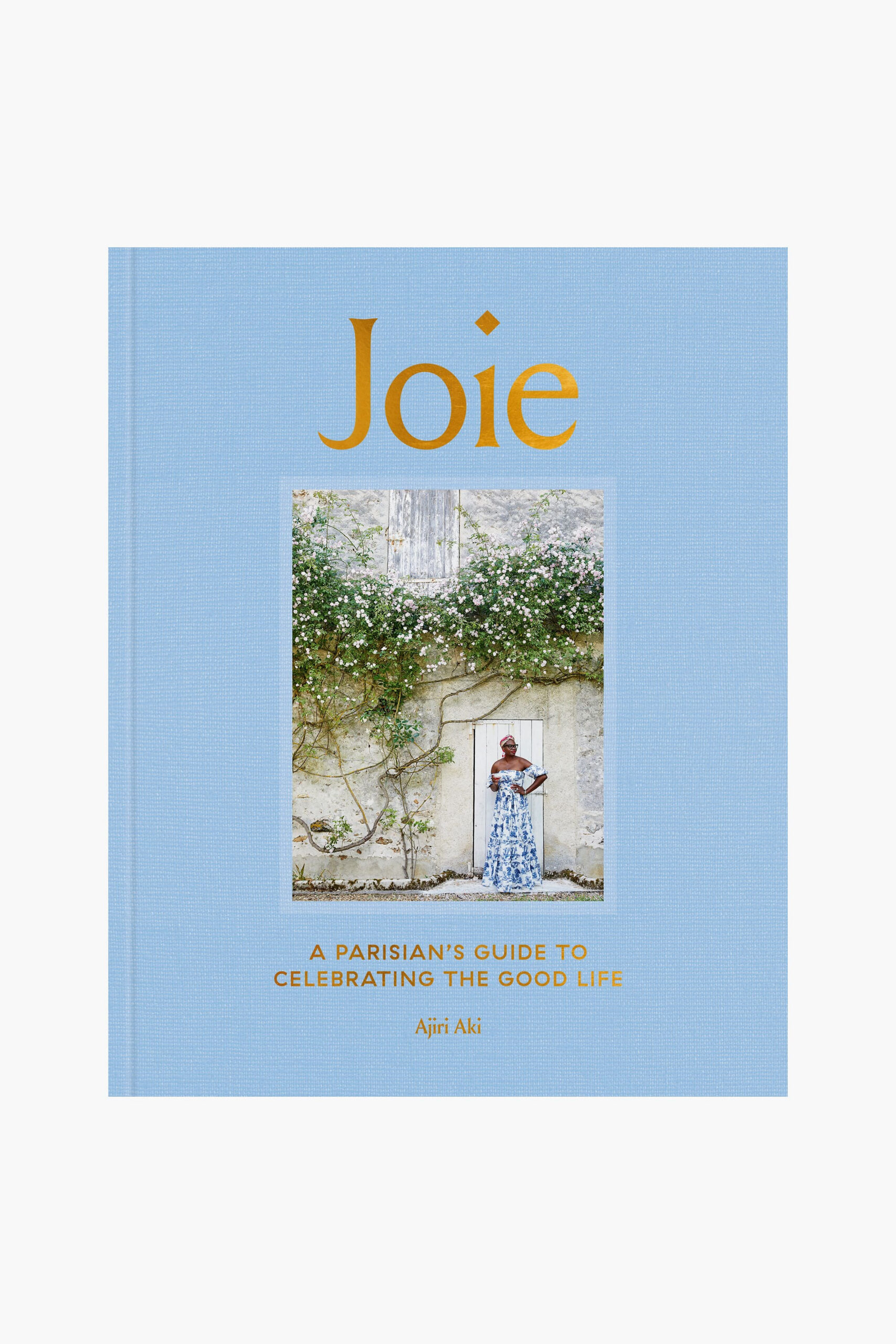 Joie: A Parisian's Guide to Celebrating the Good Life By Ajiri Aki Penguin Random House LLC